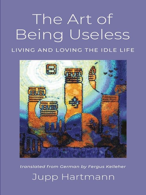 Title details for The Art of Being Useless by Jupp Hartmann - Available